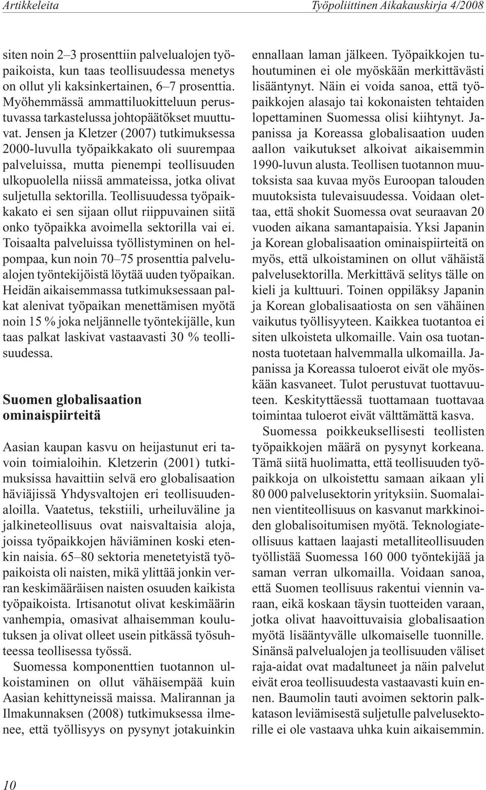 Jensen ja Kletzer (2007) tutkimuksessa 2000-luvulla työpaikkakato oli suurempaa palveluissa, mutta pienempi teollisuuden ulkopuolella niissä ammateissa, jotka olivat suljetulla sektorilla.