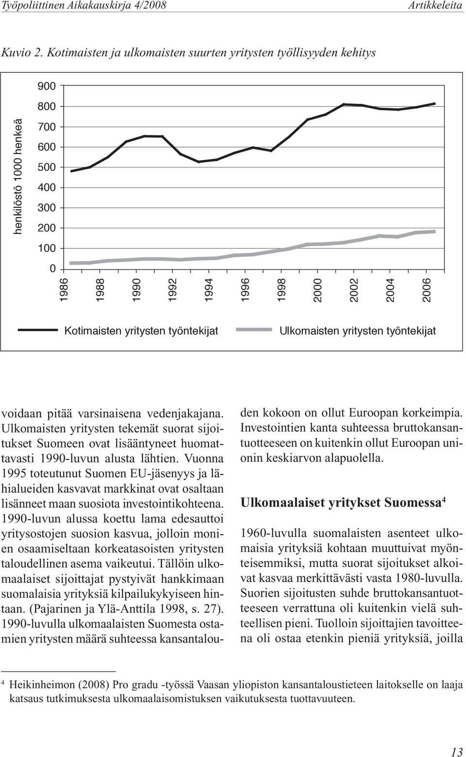 yritysten työntekijat Ulkomaisten yritysten työntekijat voidaan pitää varsinaisena vedenjakajana.