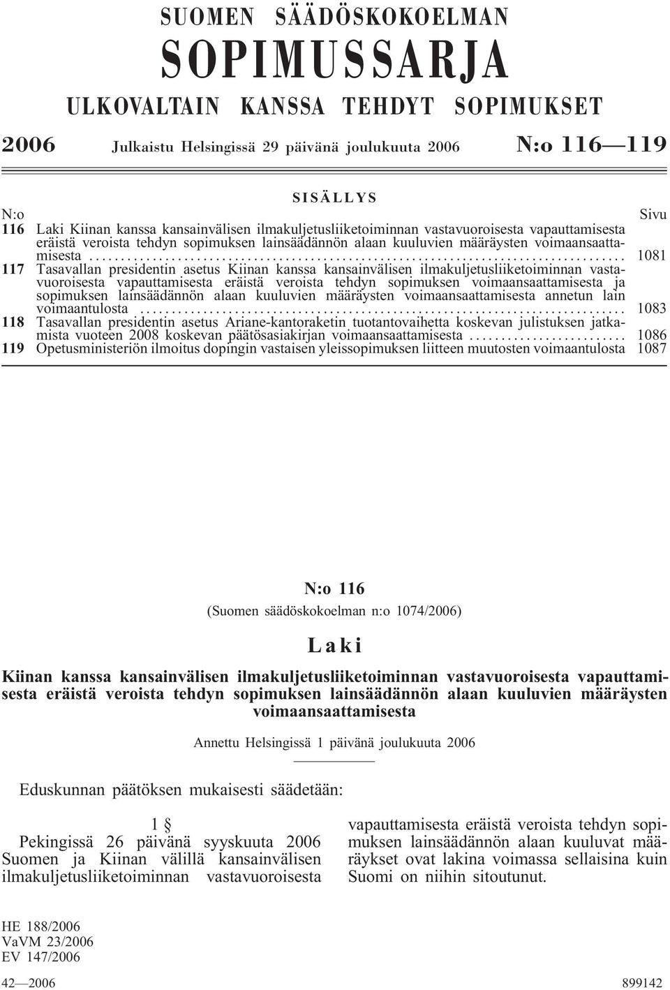 .. 1081 117 Tasavallan presidentin asetus Kiinan kanssa kansainvälisen ilmakuljetusliiketoiminnan vastavuoroisesta vapauttamisesta eräistä veroista tehdyn sopimuksen voimaansaattamisesta ja