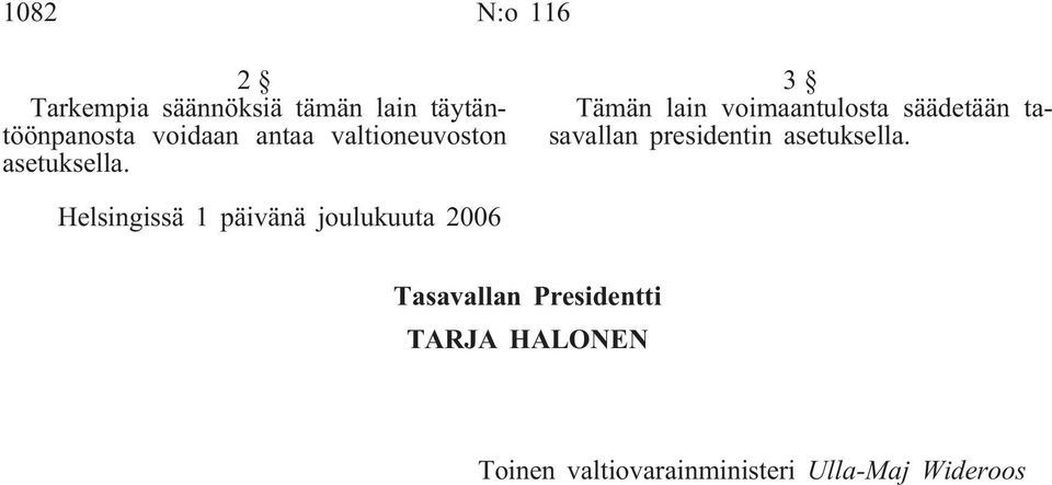 3 Tämän lain voimaantulosta säädetään tasavallan presidentin asetuksella.