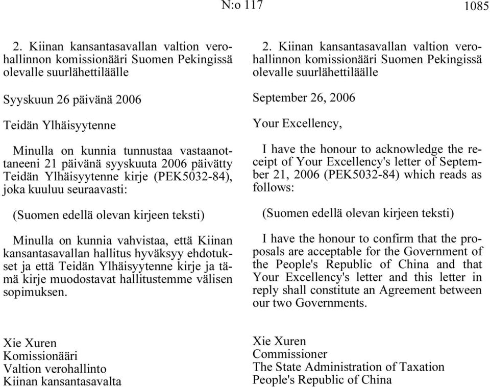 päivänä syyskuuta 2006 päivätty Teidän Ylhäisyytenne kirje (PEK5032-84), joka kuuluu seuraavasti: (Suomen edellä olevan kirjeen teksti) Minulla on kunnia vahvistaa, että Kiinan kansantasavallan