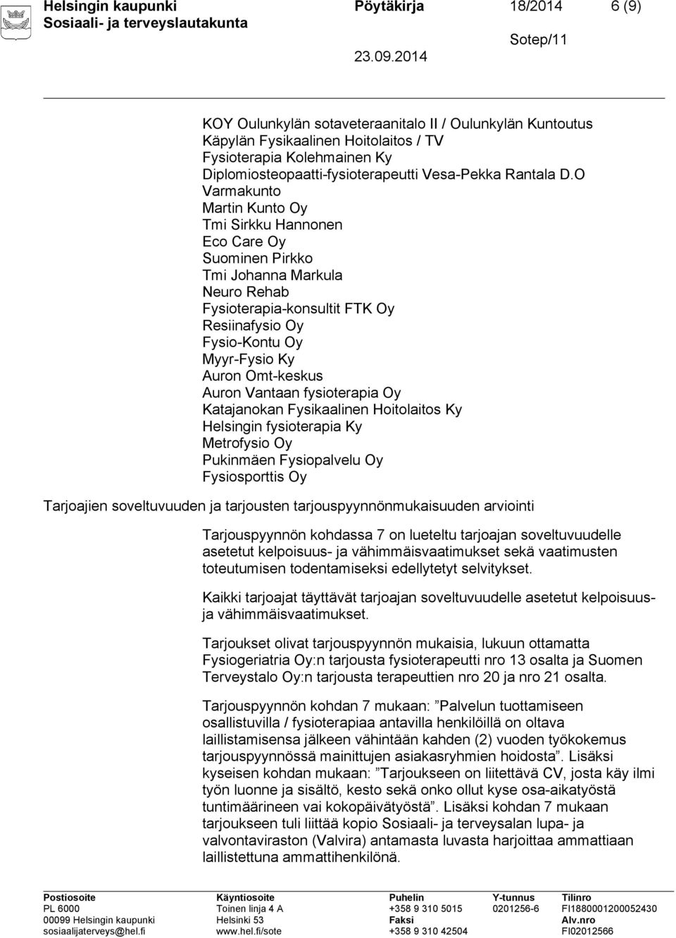 O Varmakunto Martin Kunto Oy Tmi Sirkku Hannonen Eco Care Oy Suominen Pirkko Tmi Johanna Markula Neuro Rehab Fysioterapia-konsultit FTK Oy Resiinafysio Oy Fysio-Kontu Oy Myyr-Fysio Ky Auron