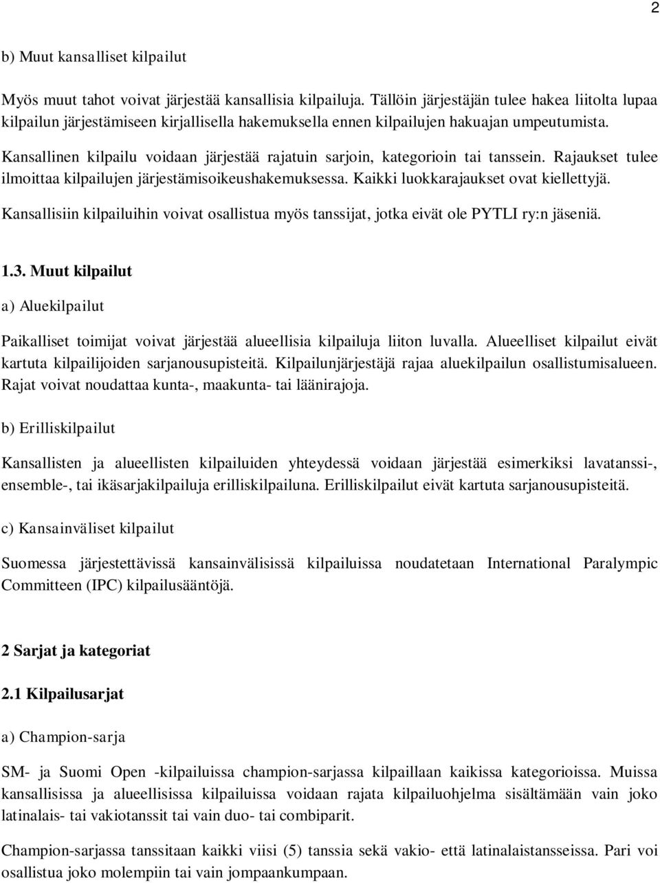 Kansallinen kilpailu voidaan järjestää rajatuin sarjoin, kategorioin tai tanssein. Rajaukset tulee ilmoittaa kilpailujen järjestämisoikeushakemuksessa. Kaikki luokkarajaukset ovat kiellettyjä.