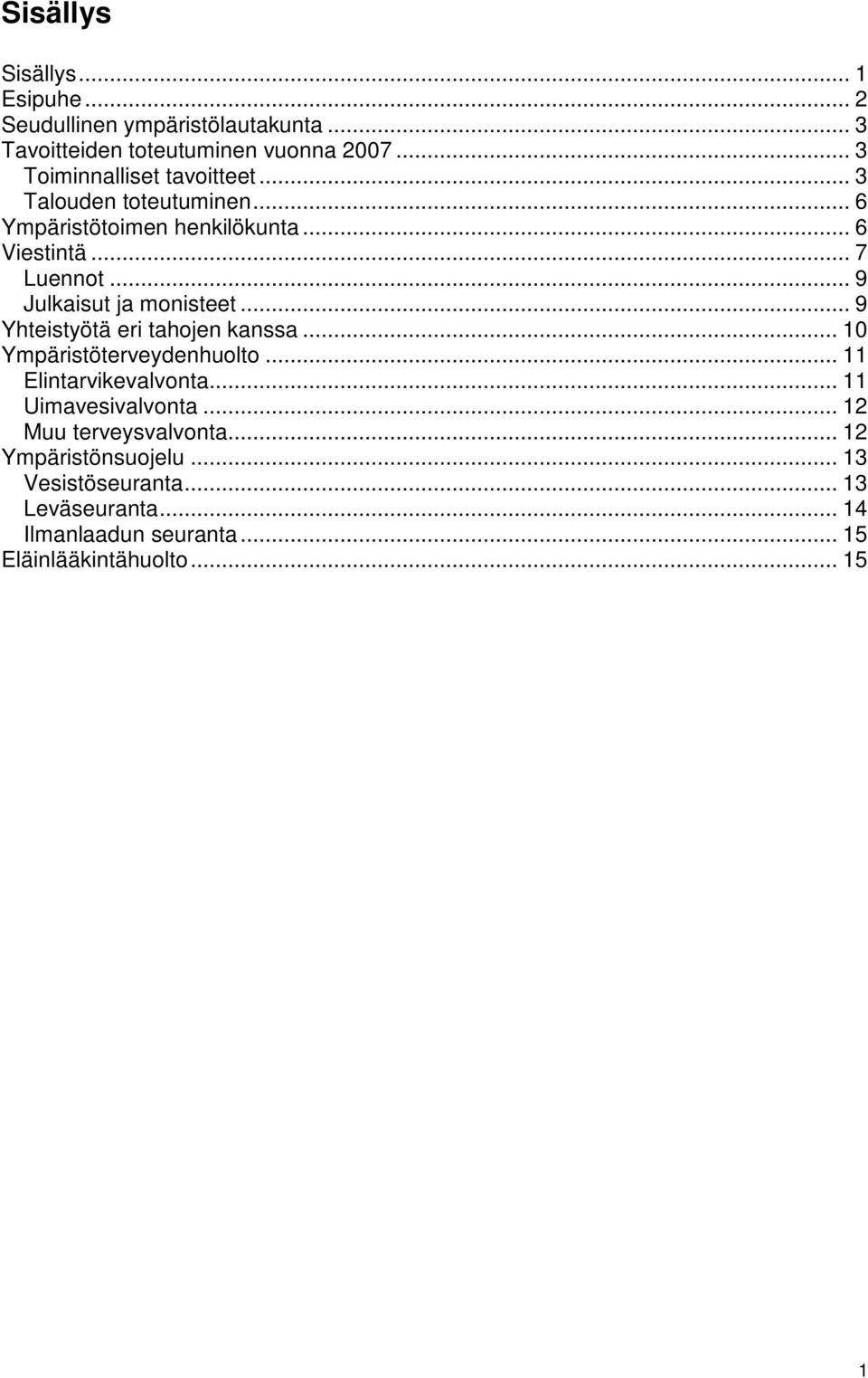 .. 9 Julkaisut ja mnisteet... 9 Yhteistyötä eri tahjen kanssa... 10 Ympäristöterveydenhult... 11 Elintarvikevalvnta.