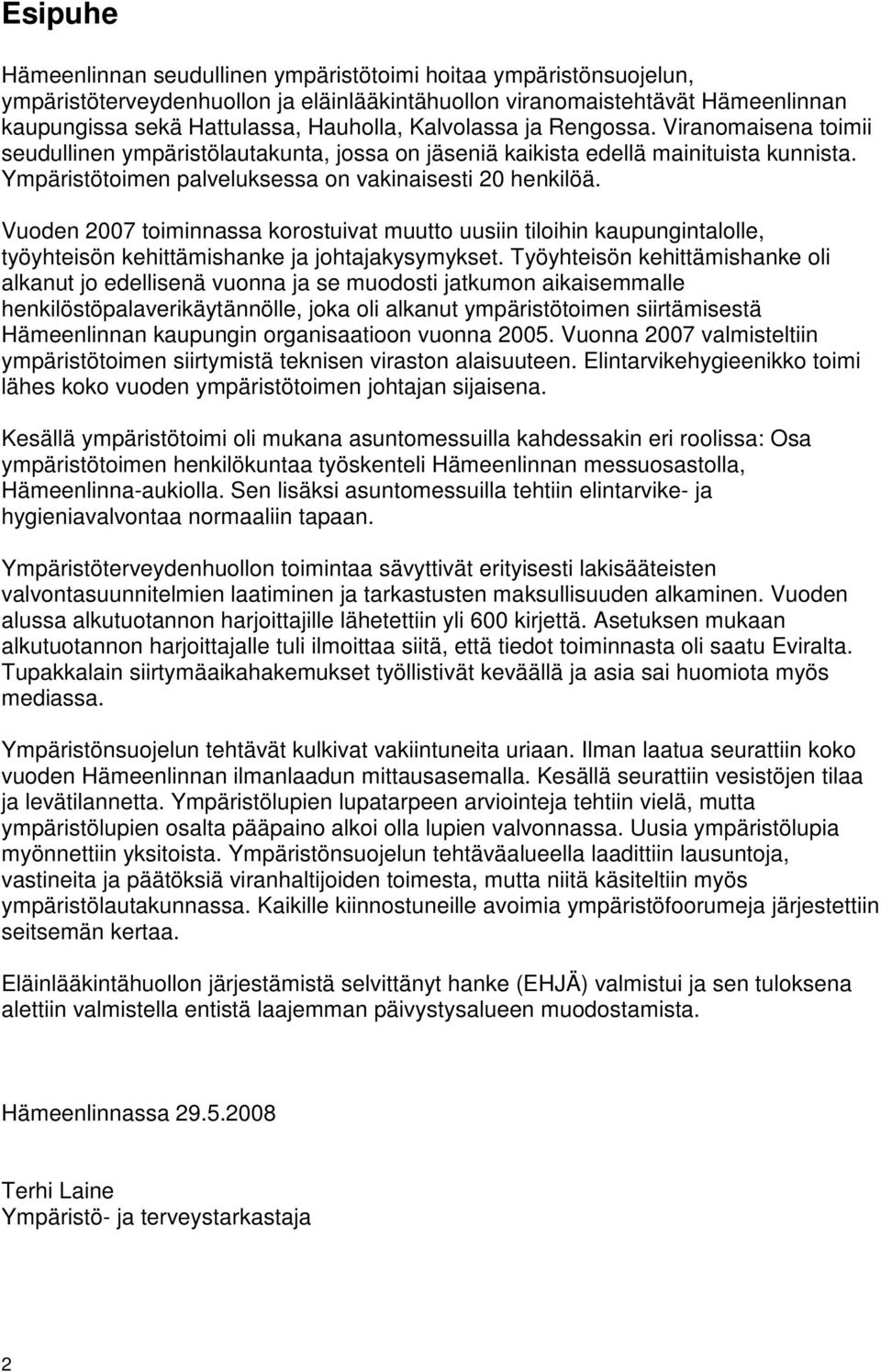 Vuden 2007 timinnassa krstuivat muutt uusiin tilihin kaupungintallle, työyhteisön kehittämishanke ja jhtajakysymykset.