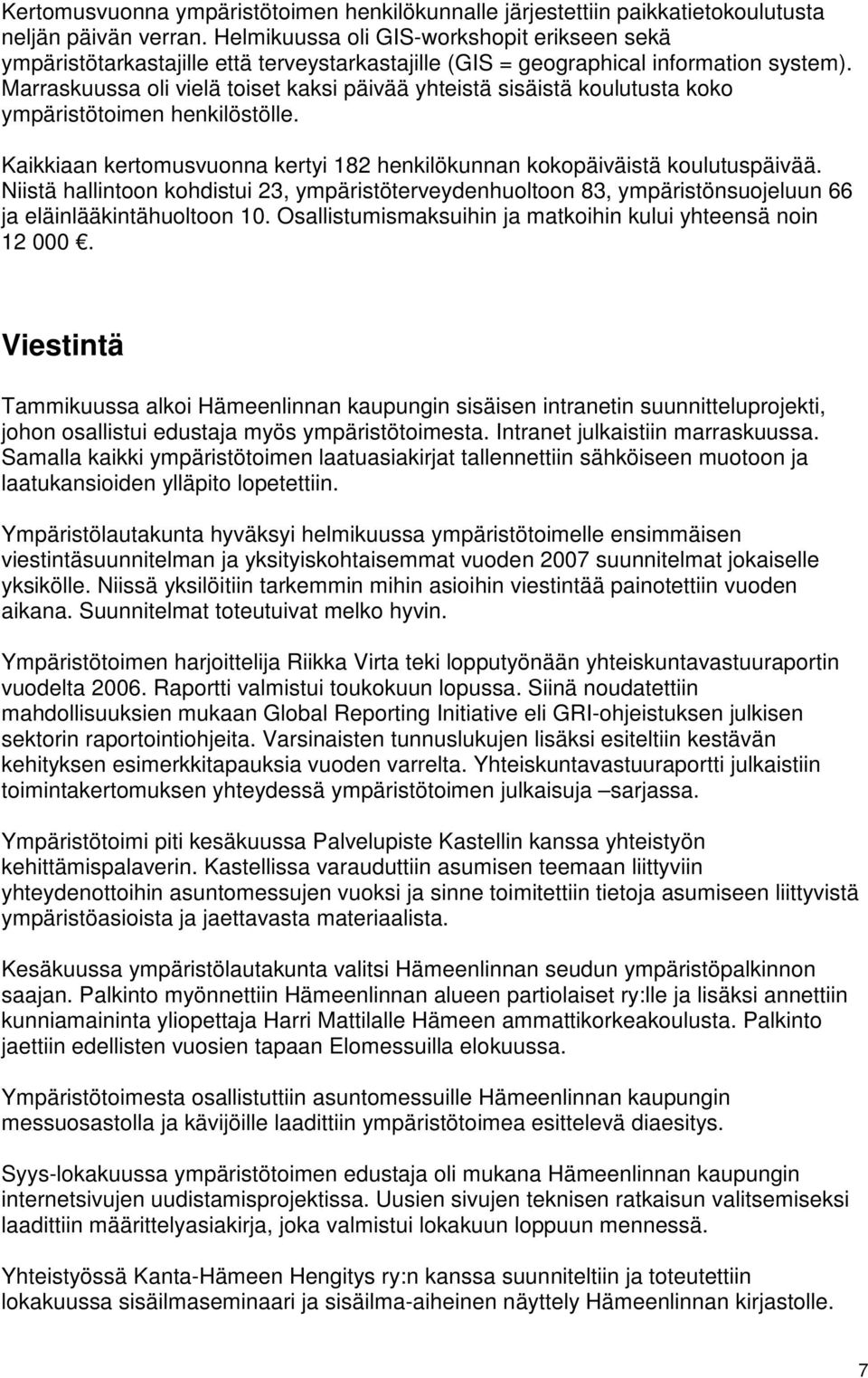 Marraskuussa li vielä tiset kaksi päivää yhteistä sisäistä kulutusta kk ympäristötimen henkilöstölle. Kaikkiaan kertmusvunna kertyi 182 henkilökunnan kkpäiväistä kulutuspäivää.