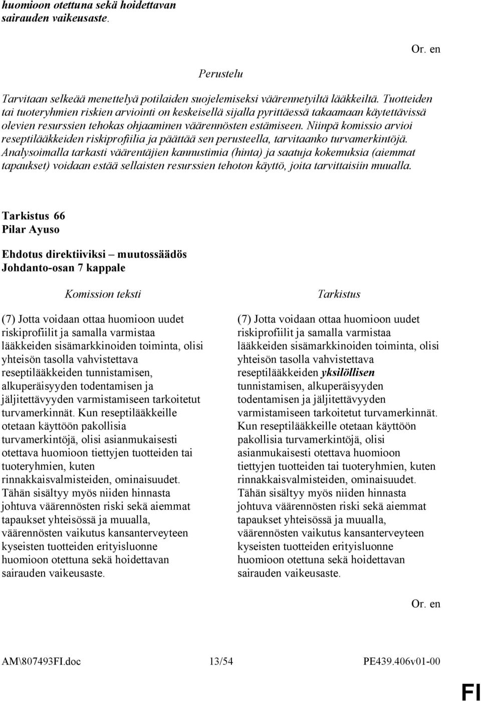 Niinpä komissio arvioi reseptilääkkeiden riskiprofiilia ja päättää sen perusteella, tarvitaanko turvamerkintöjä.