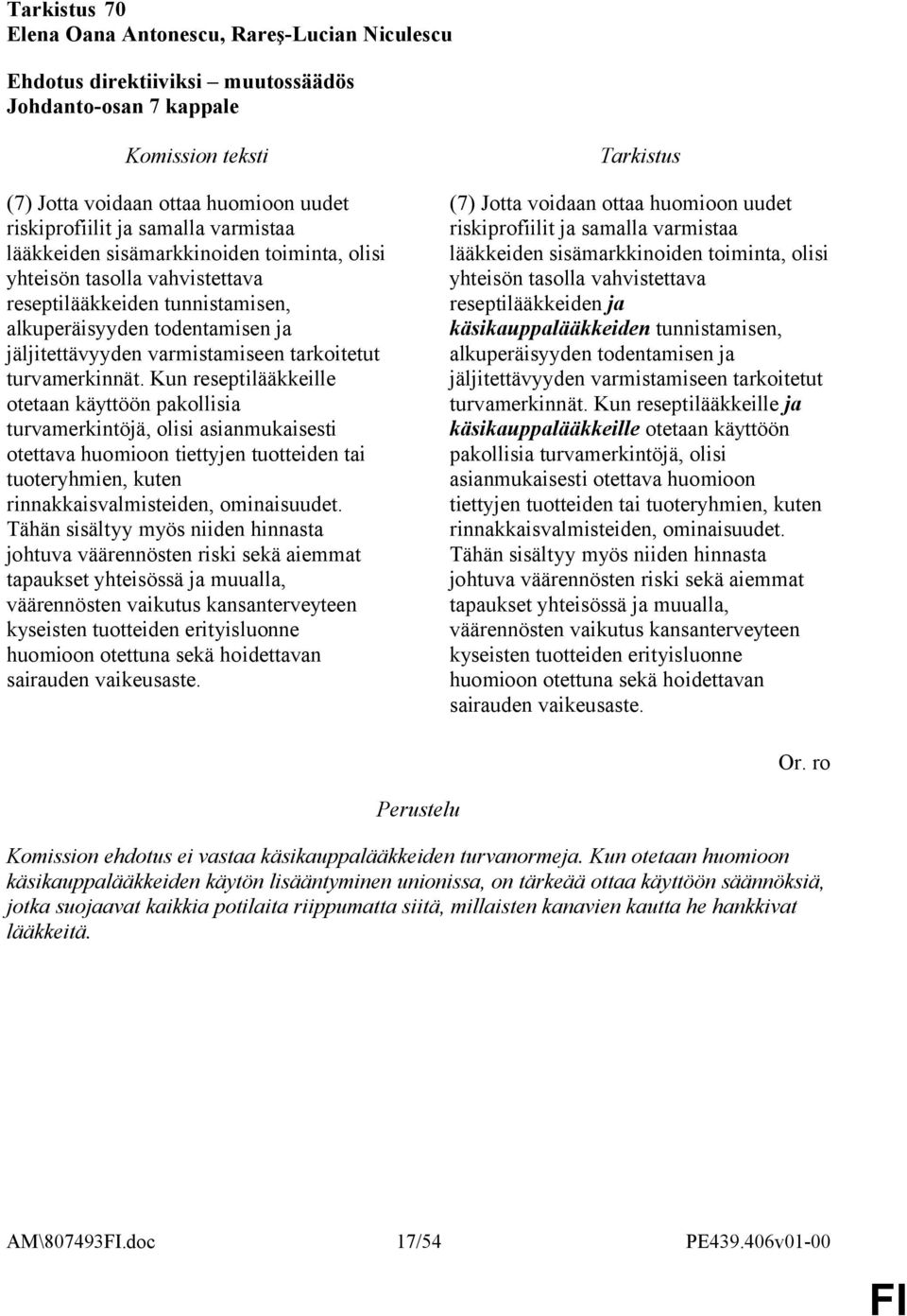 Kun reseptilääkkeille otetaan käyttöön pakollisia turvamerkintöjä, olisi asianmukaisesti otettava huomioon tiettyjen tuotteiden tai tuoteryhmien, kuten rinnakkaisvalmisteiden, ominaisuudet.