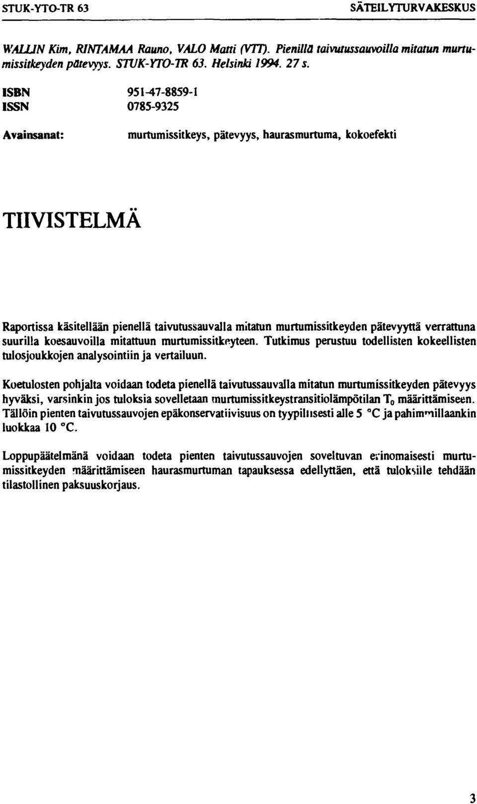 verrattuna suurilla koesauvoilla mitattuun murtumissitkeyteen. Tutkimus perustuu todellisten kokeellisten tulosjoukkojen analysointiin ja vertailuun.