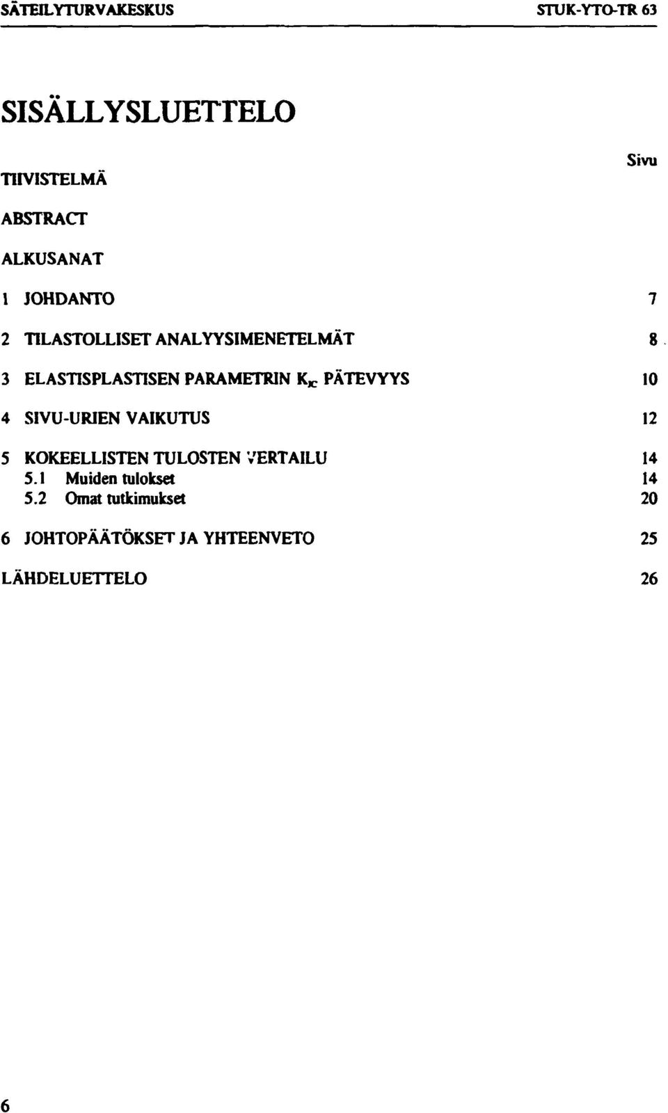 PÄTEVYYS 10 4 SIVUURIEN VAIKUTUS 12 5 KOKEELLISTEN TULOSTEN VERTAILU 14 5.