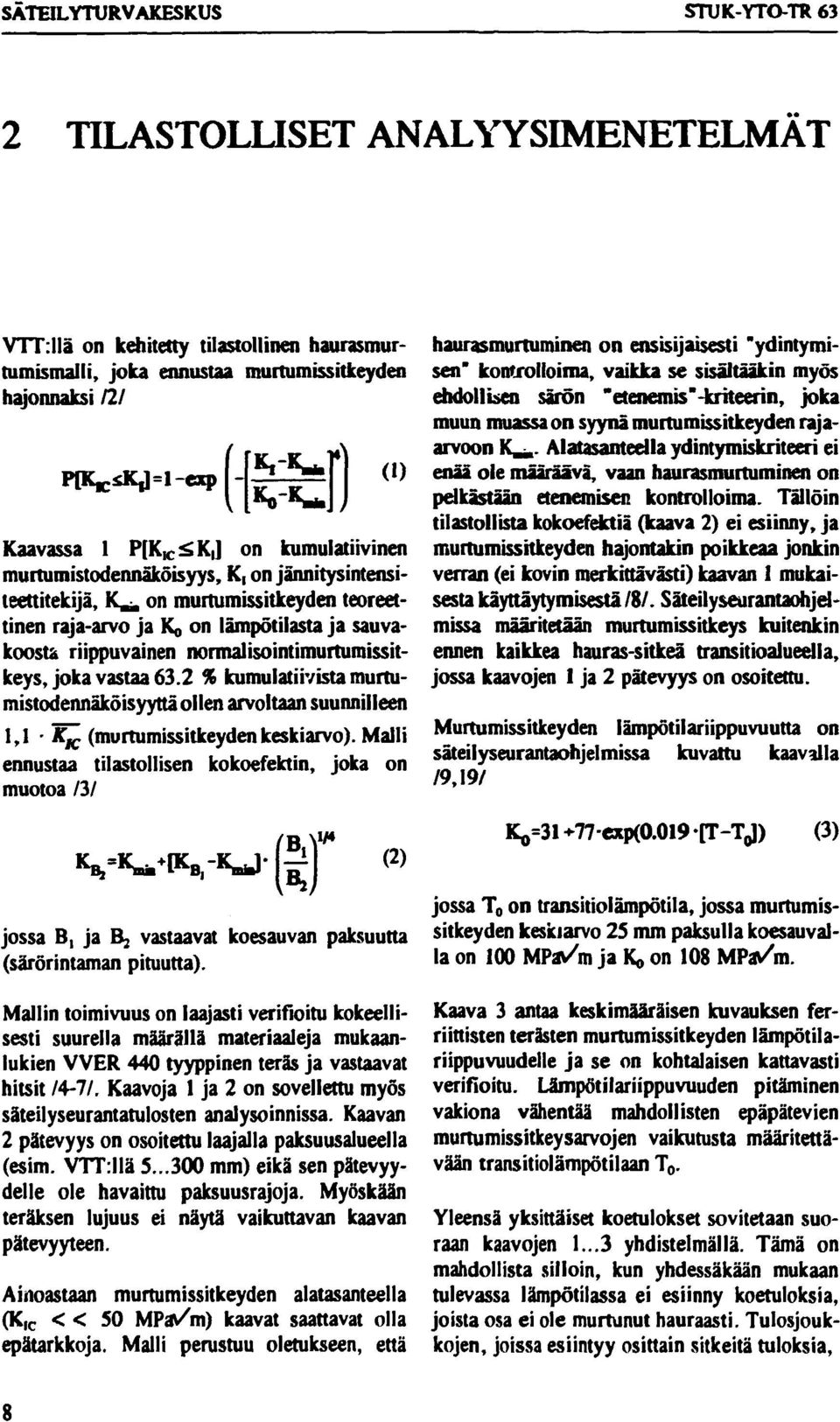 riippuvainen normalisointimurtumissitkeys, joka vastaa 63.2 % kumulatiivista murtumistodennäköisyyttä ollen arvoltaan suunnilleen 1»! ' *JC (murtumissitkeydenkeskiarvo).