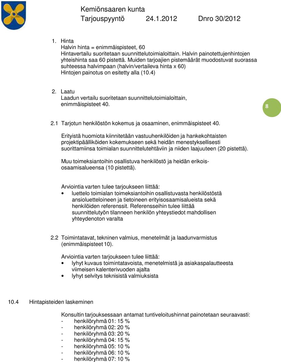 Laatu Laadun vertailu suoritetaan suunnittelutoimialoittain, enimmäispisteet 40. 8 2.1 Tarjotun henkilöstön kokemus ja osaaminen, enimmäispisteet 40.