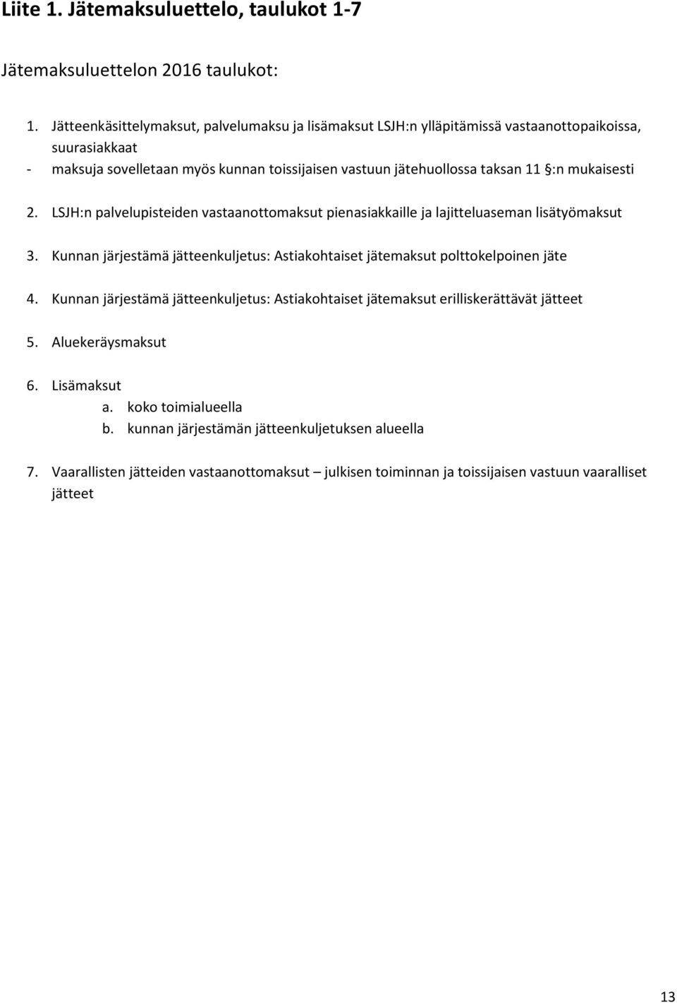 mukaisesti 2. LSJH:n palvelupisteiden vastaanottomaksut pienasiakkaille ja lajitteluaseman lisätyömaksut 3.