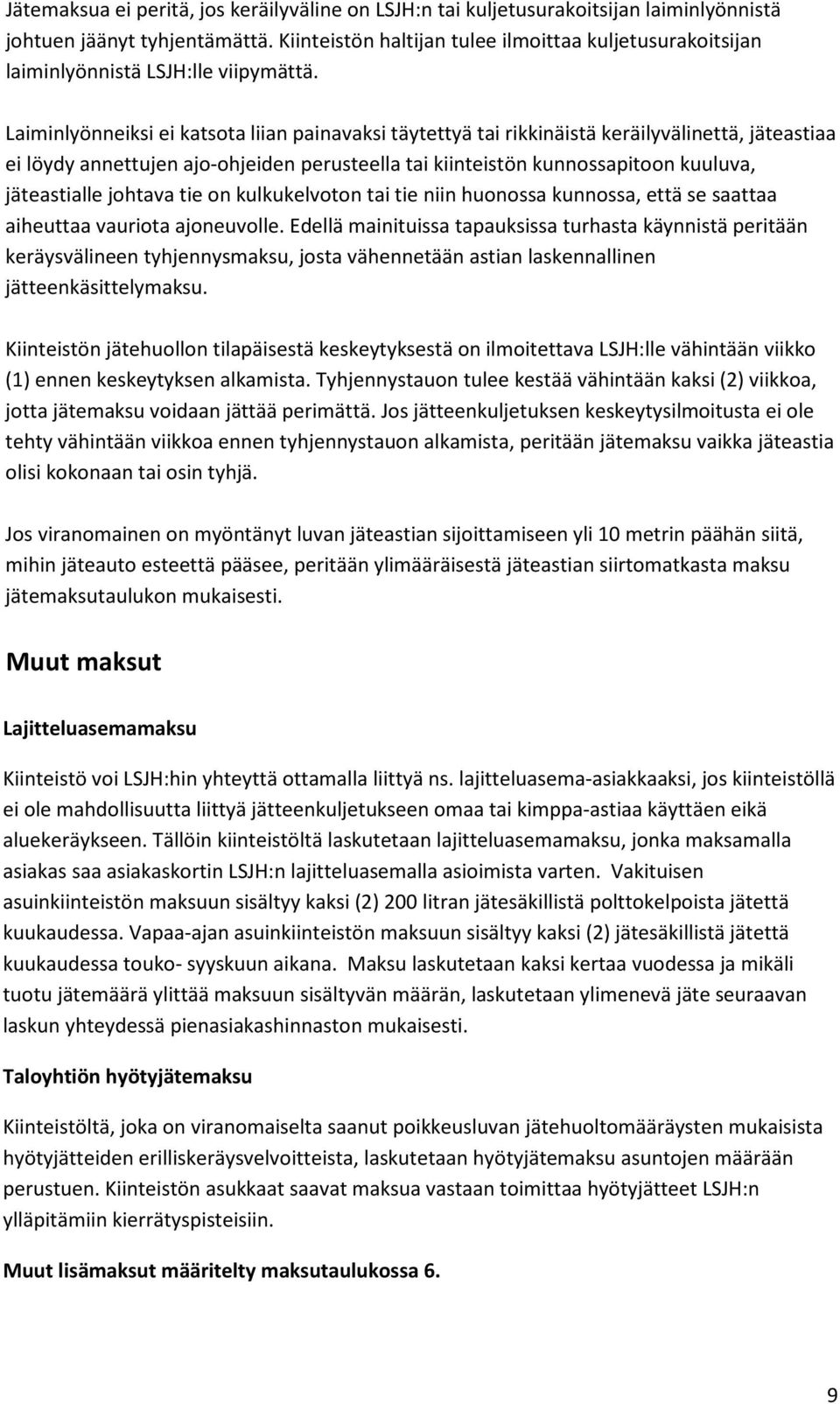 Laiminlyönneiksi ei katsota liian painavaksi täytettyä tai rikkinäistä keräilyvälinettä, jäteastiaa ei löydy annettujen ajo-ohjeiden perusteella tai kiinteistön kunnossapitoon kuuluva, jäteastialle