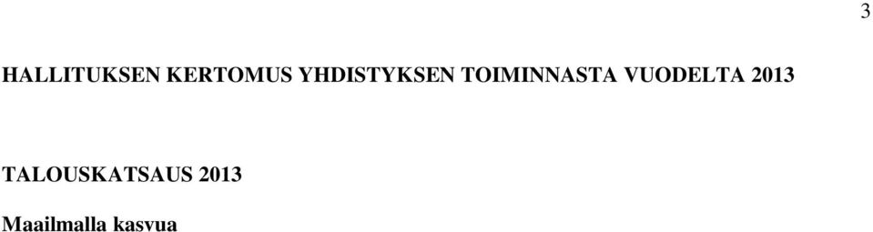 Maailmankaupan kasvu hidastui jonkin verran edellisvuodesta, vajaaseen kolmeen prosenttiin. Suomen vientiosuuksilla painotettu maailmankauppa kasvoi vain alle 1,5 prosenttia.