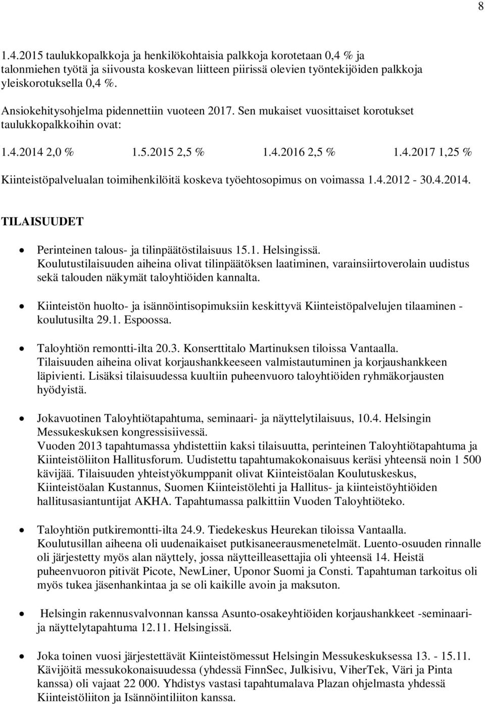 4.2012-30.4.2014. TILAISUUDET Perinteinen talous- ja tilinpäätöstilaisuus 15.1. Helsingissä.