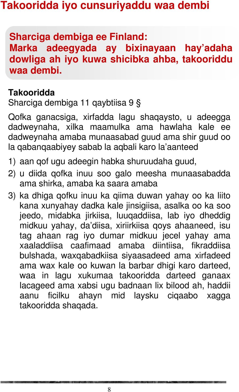 qabanqaabiyey sabab la aqbali karo la aanteed 1) aan qof ugu adeegin habka shuruudaha guud, 2) u diida qofka inuu soo galo meesha munaasabadda ama shirka, amaba ka saara amaba 3) ka dhiga qofku inuu