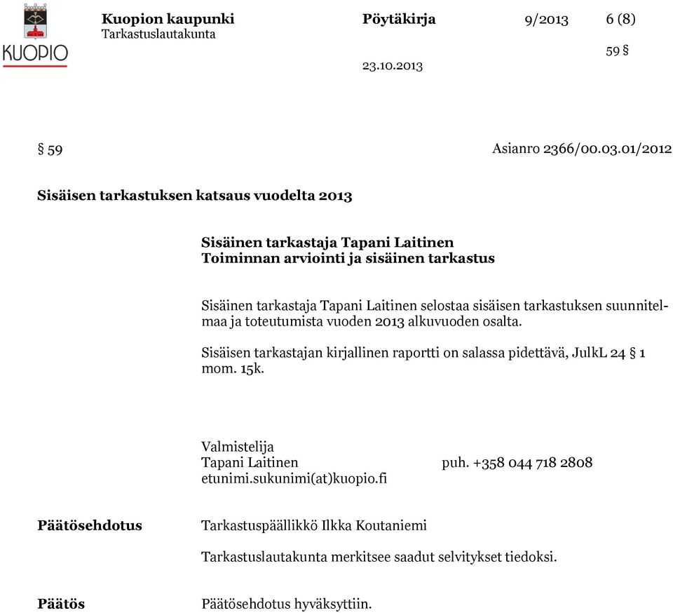 tarkastaja Tapani Laitinen selostaa sisäisen tarkastuksen suunnitelmaa ja toteutumista vuoden 2013 alkuvuoden osalta.