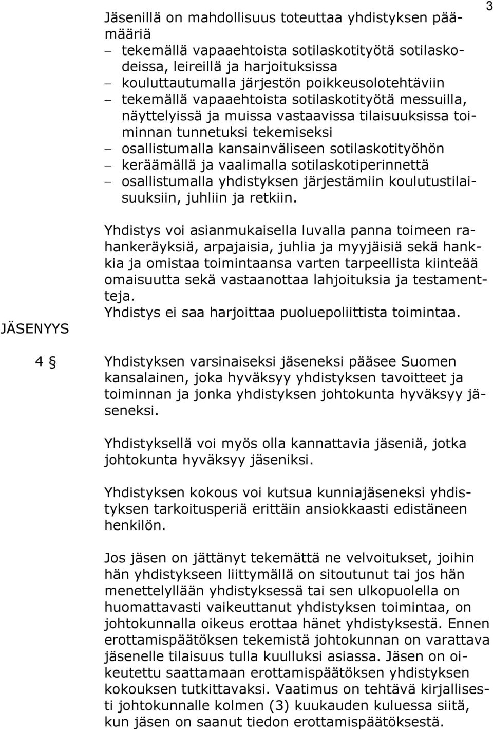 vaalimalla sotilaskotiperinnettä osallistumalla yhdistyksen järjestämiin koulutustilaisuuksiin, juhliin ja retkiin.