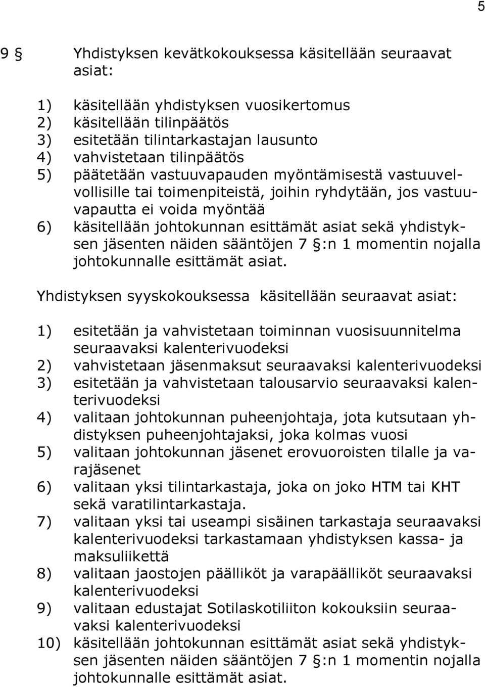 jäsenten näiden sääntöjen 7 :n 1 momentin nojalla johtokunnalle esittämät asiat.