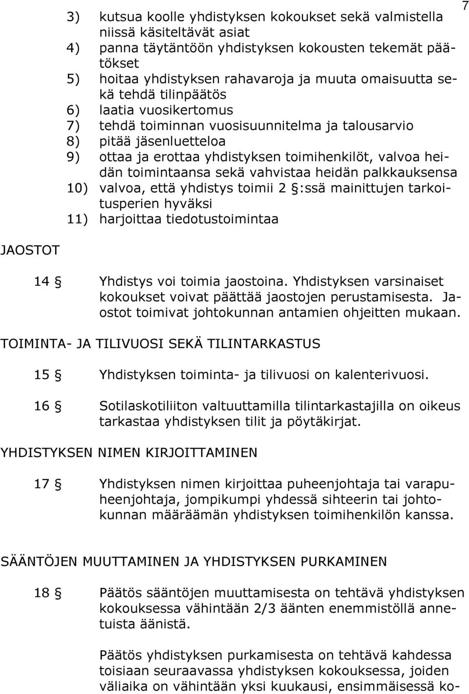 vahvistaa heidän palkkauksensa 10) valvoa, että yhdistys toimii 2 :ssä mainittujen tarkoitusperien hyväksi 11) harjoittaa tiedotustoimintaa 7 JAOSTOT 14 Yhdistys voi toimia jaostoina.