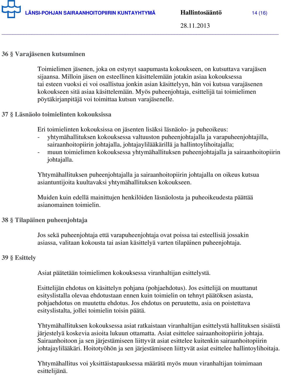 Myös puheenjohtaja, esittelijä tai toimielimen pöytäkirjanpitäjä voi toimittaa kutsun varajäsenelle.