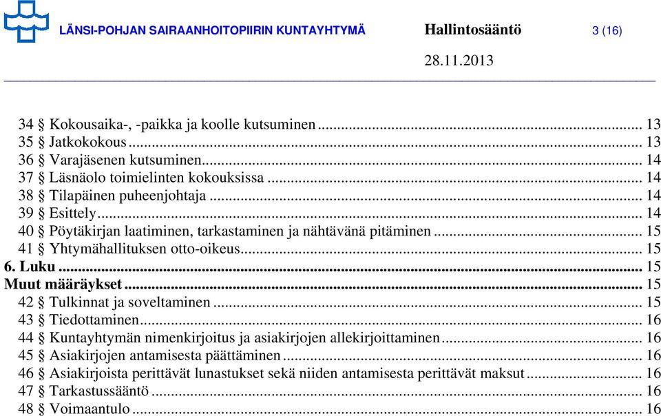 .. 15 41 Yhtymähallituksen otto-oikeus... 15 6. Luku... 15 Muut määräykset... 15 42 Tulkinnat ja soveltaminen... 15 43 Tiedottaminen.