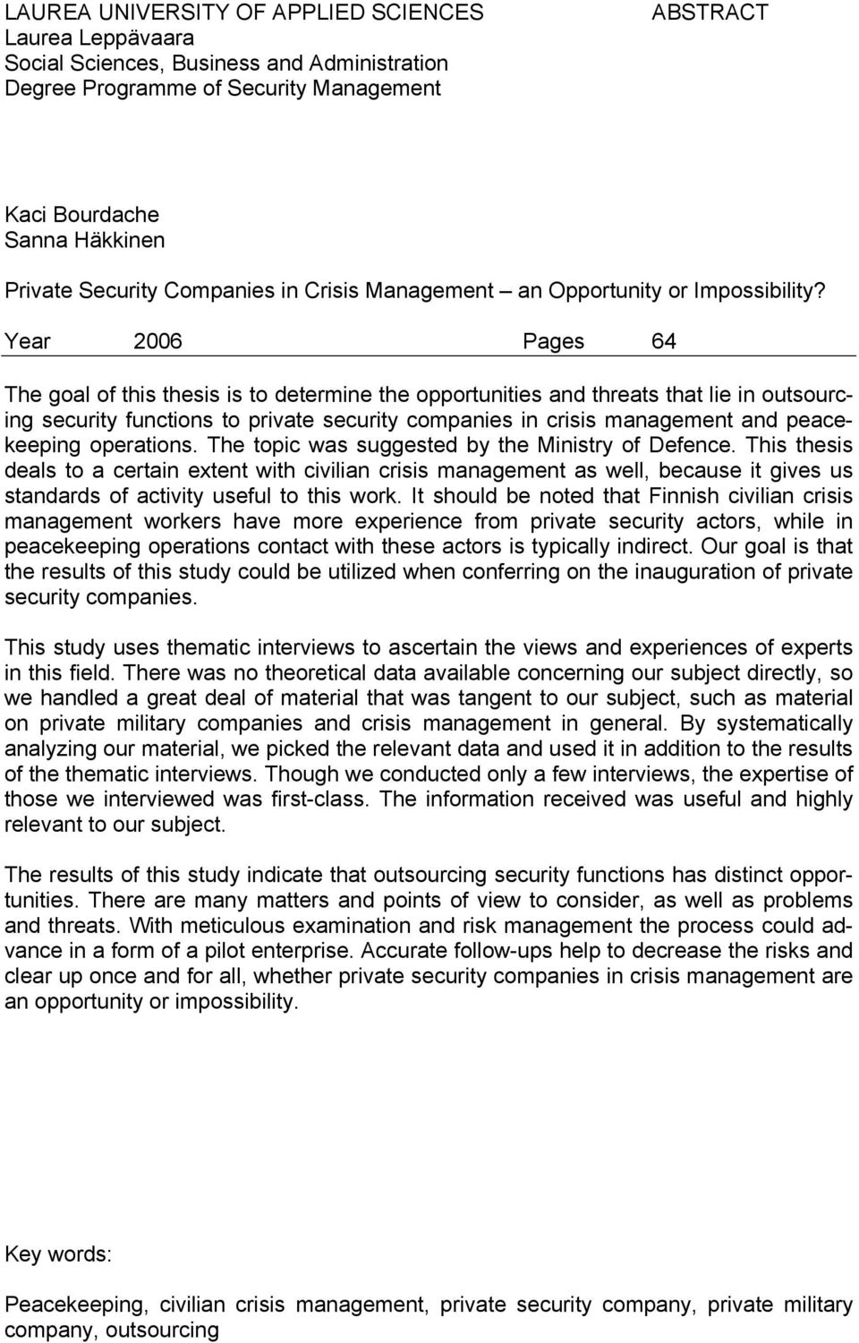 Year 2006 Pages 64 The goal of this thesis is to determine the opportunities and threats that lie in outsourcing security functions to private security companies in crisis management and peacekeeping