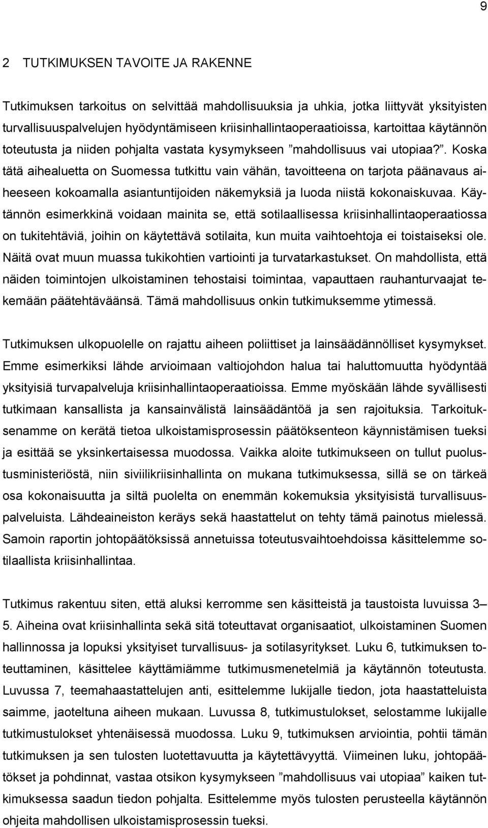 . Koska tätä aihealuetta on Suomessa tutkittu vain vähän, tavoitteena on tarjota päänavaus aiheeseen kokoamalla asiantuntijoiden näkemyksiä ja luoda niistä kokonaiskuvaa.