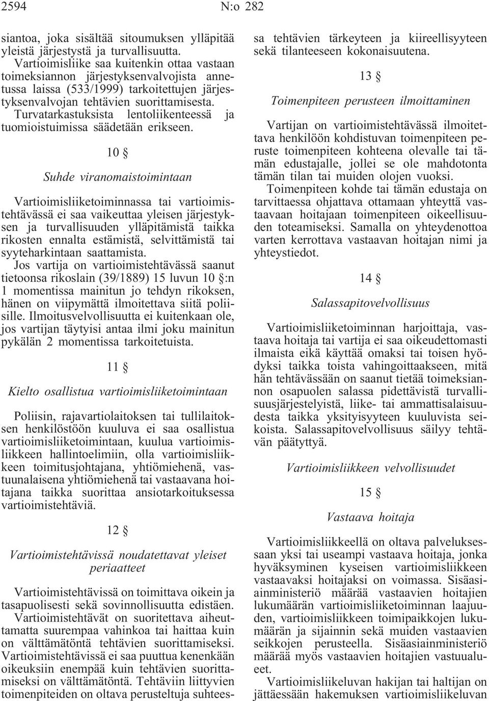 Turvatarkastuksista lentoliikenteessä ja tuomioistuimissa säädetään erikseen.