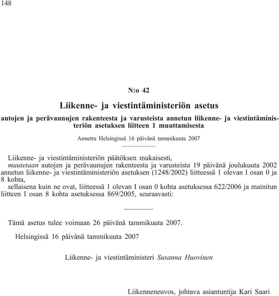 viestintäministeriön asetuksen (1248/2002) liitteessä 1 olevan I osan 0 ja 8 kohta, sellaisena kuin ne ovat, liitteessä 1 olevan I osan 0 kohta asetuksessa 622/2006 ja mainitun liitteen I osan 8