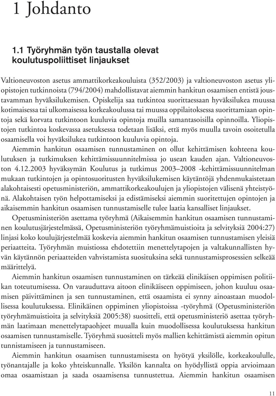 aiemmin hankitun osaamisen entistä joustavamman hyväksilukemisen.