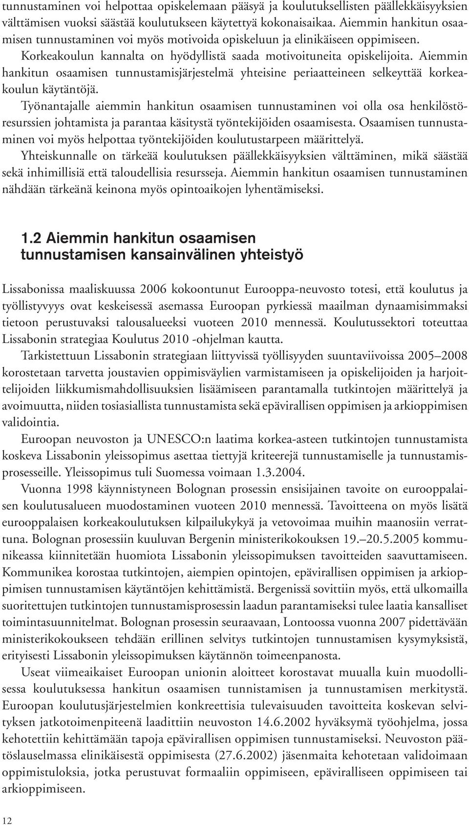 Aiemmin hankitun osaamisen tunnustamisjärjestelmä yhteisine periaatteineen selkeyttää korkeakoulun käytäntöjä.