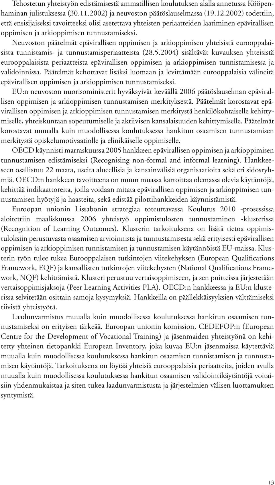 Neuvoston päätelmät epävirallisen oppimisen ja arkioppimisen yhteisistä eurooppalaisista tunnistamis- ja tunnustamisperiaatteista (28.5.