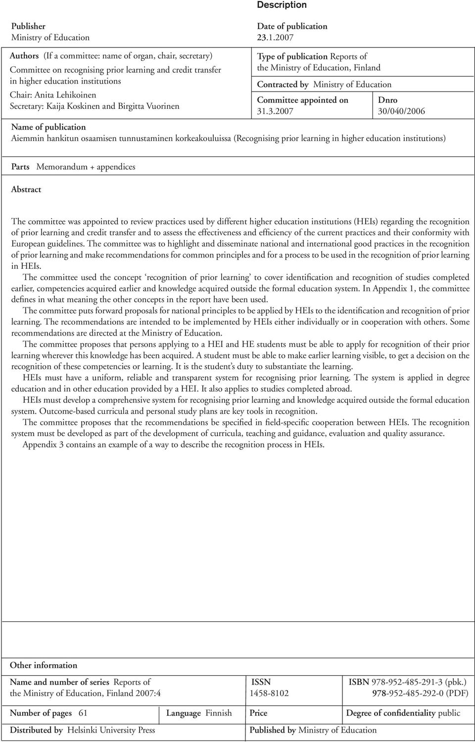 Koskinen and Birgitta Vuorinen Type of publication Reports of the Ministry of Education, Finland Contracted by Ministry of Education Committee appointed on Dnro 31