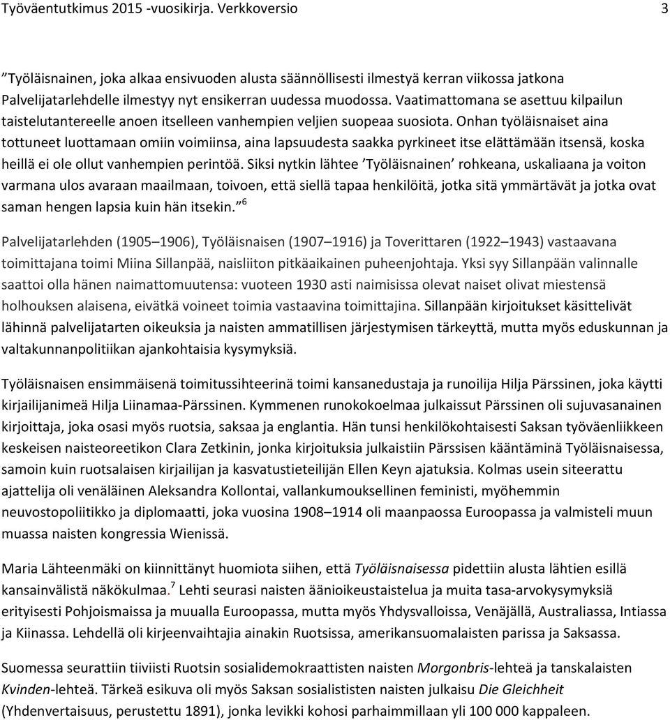 Vaatimattomana se asettuu kilpailun taistelutantereelle anoen itselleen vanhempien veljien suopeaa suosiota.