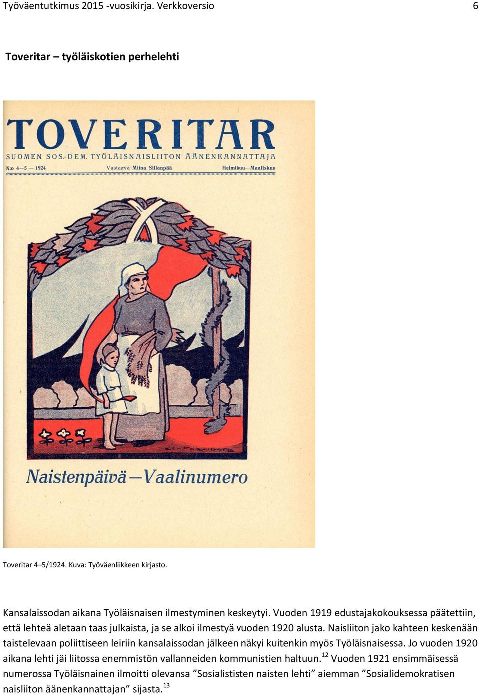 Vuoden 1919 edustajakokouksessa päätettiin, että lehteä aletaan taas julkaista, ja se alkoi ilmestyä vuoden 1920 alusta.