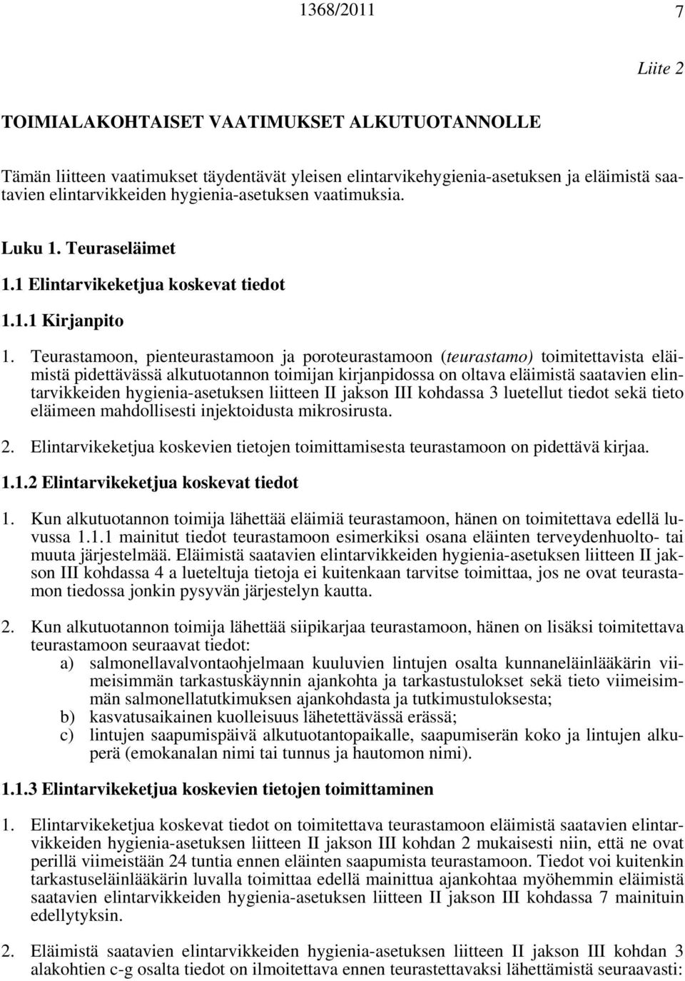 Teurastamoon, pienteurastamoon ja poroteurastamoon (teurastamo) toimitettavista eläimistä pidettävässä alkutuotannon toimijan kirjanpidossa on oltava eläimistä saatavien elintarvikkeiden