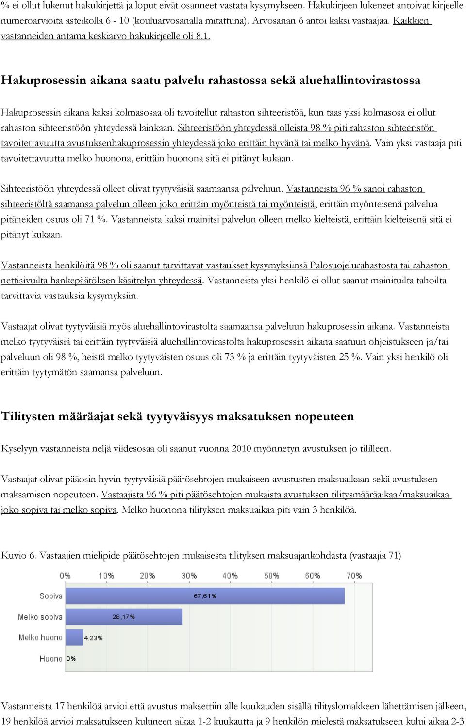 Hakuprosessin aikana saatu palvelu rahastossa sekä aluehallintovirastossa Hakuprosessin aikana kaksi kolmasosaa oli tavoitellut rahaston sihteeristöä, kun taas yksi kolmasosa ei ollut rahaston