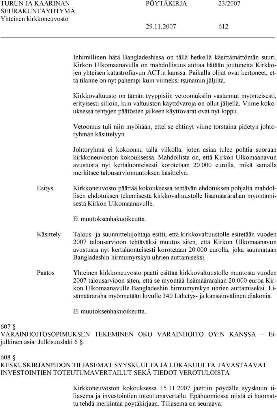 Kirkkovaltuusto on tämän tyyppisiin vetoomuksiin vastannut myönteisesti, erityisesti silloin, kun valtuuston käyttövaroja on ollut jäljellä.