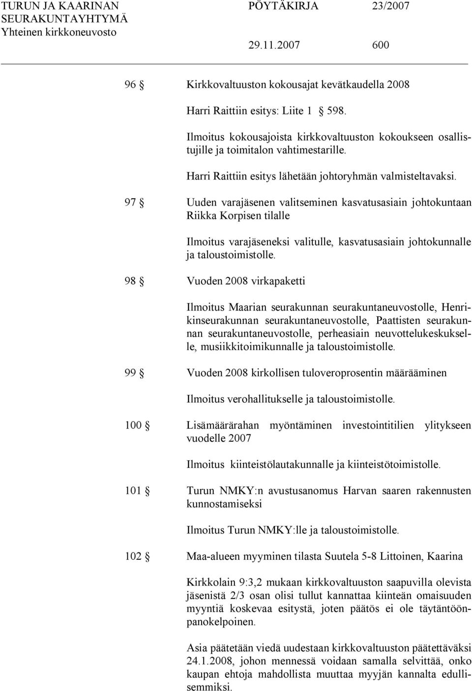97 Uuden varajäsenen valitseminen kasvatusasiain johtokuntaan Riikka Korpisen tilalle Ilmoitus varajäseneksi valitulle, kasvatusasiain johtokunnalle ja taloustoimistolle.