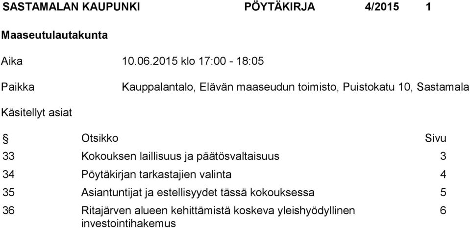 Käsitellyt asiat Otsikko Sivu 33 Kokouksen laillisuus ja päätösvaltaisuus 3 34 Pöytäkirjan