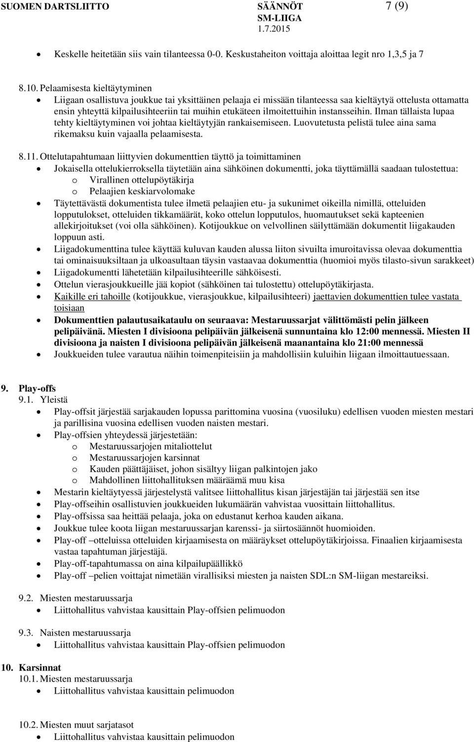 ilmoitettuihin instansseihin. Ilman tällaista lupaa tehty kieltäytyminen voi johtaa kieltäytyjän rankaisemiseen. Luovutetusta pelistä tulee aina sama rikemaksu kuin vajaalla pelaamisesta. 8.11.