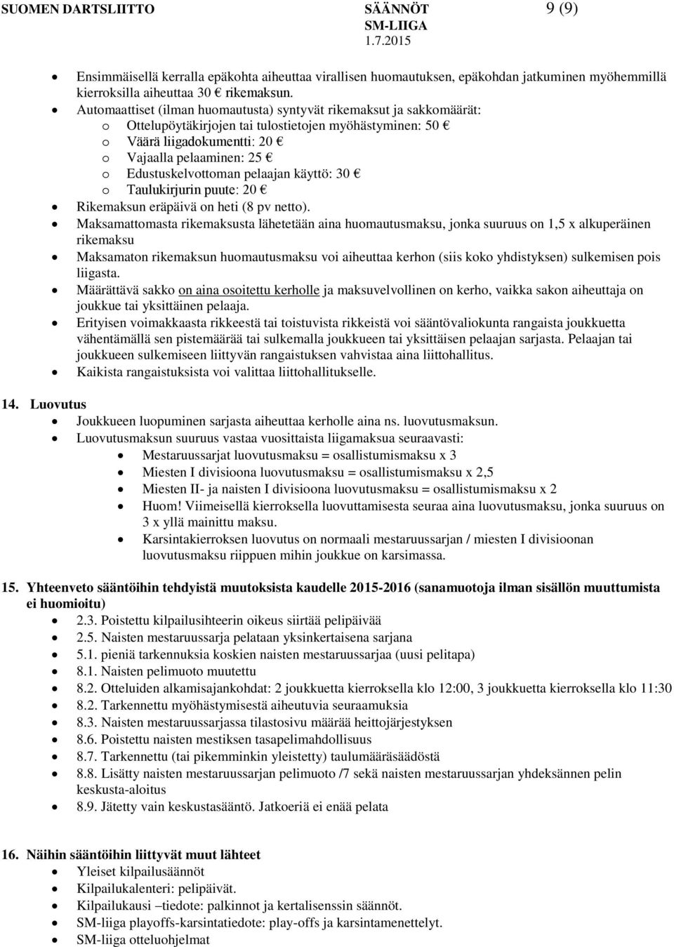 Edustuskelvottoman pelaajan käyttö: 30 o Taulukirjurin puute: 20 Rikemaksun eräpäivä on heti (8 pv netto).