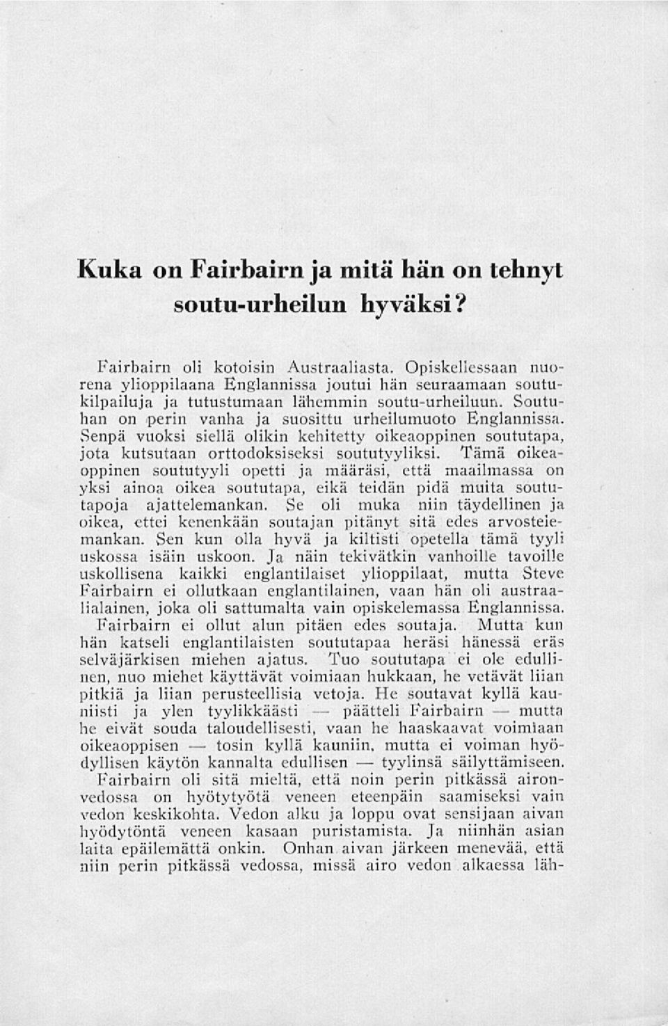 Senpä vuoksi siellä olikin kehitetty oikeaoppinen soututapa, jota kutsutaan orttodoksiseksi soututyyliksi.