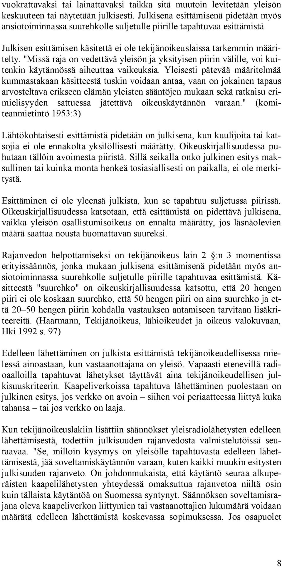 "Missä raja on vedettävä yleisön ja yksityisen piirin välille, voi kuitenkin käytännössä aiheuttaa vaikeuksia.