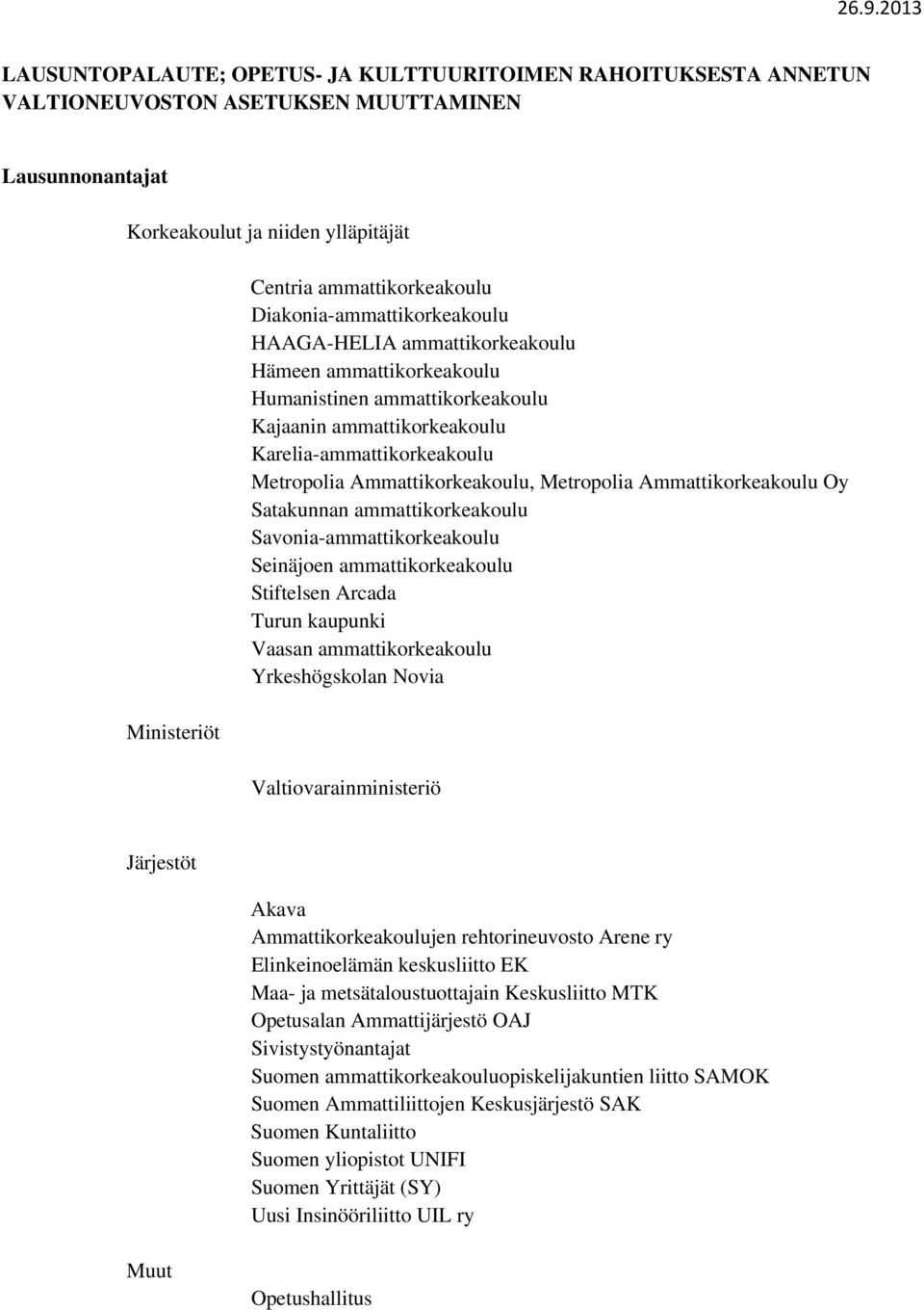 Metropolia Ammattikorkeakoulu, Metropolia Ammattikorkeakoulu Oy Satakunnan ammattikorkeakoulu Savonia-ammattikorkeakoulu Seinäjoen ammattikorkeakoulu Stiftelsen Arcada Turun kaupunki Vaasan