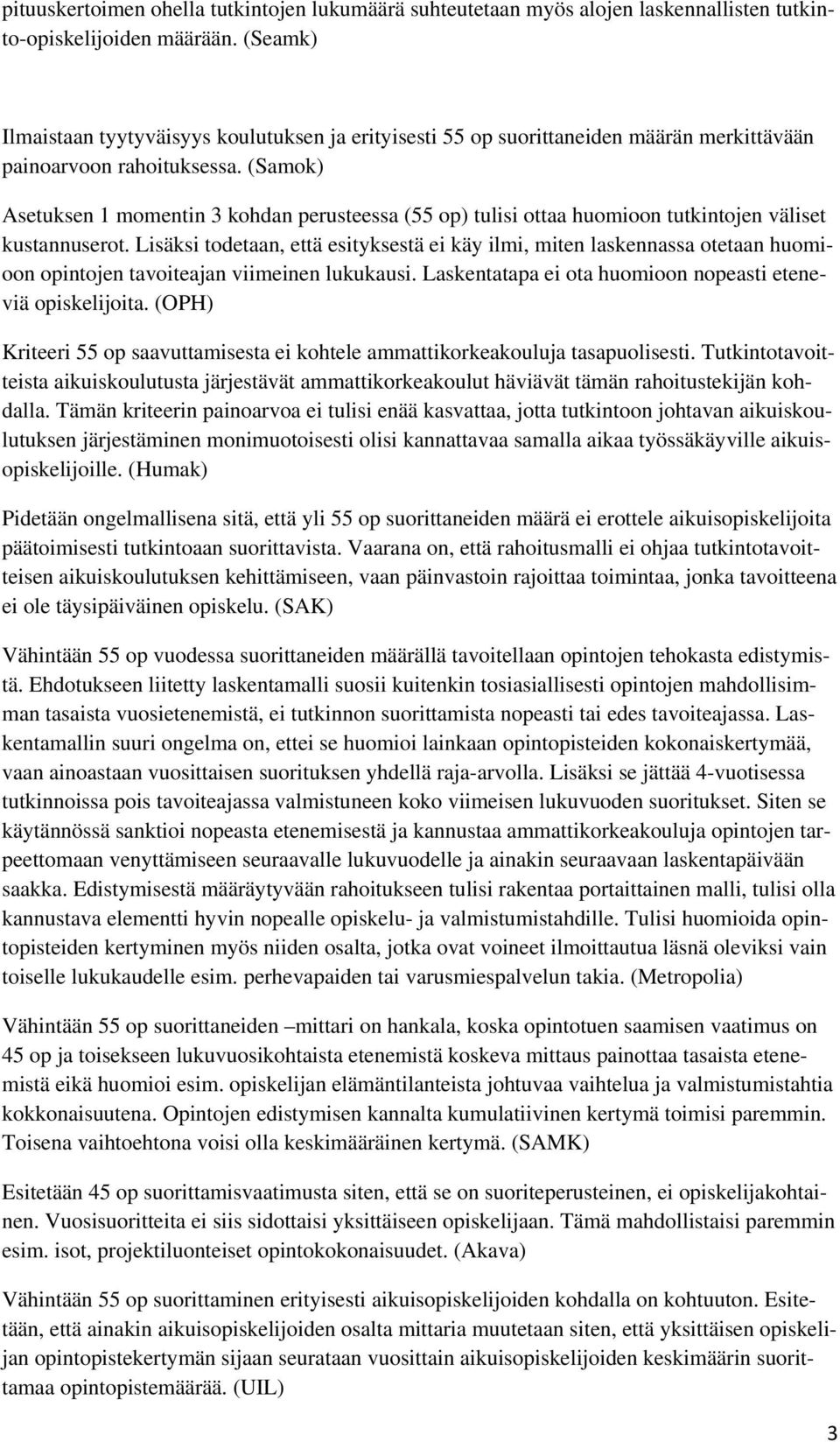 (Samok) Asetuksen 1 momentin 3 kohdan perusteessa (55 op) tulisi ottaa huomioon tutkintojen väliset kustannuserot.