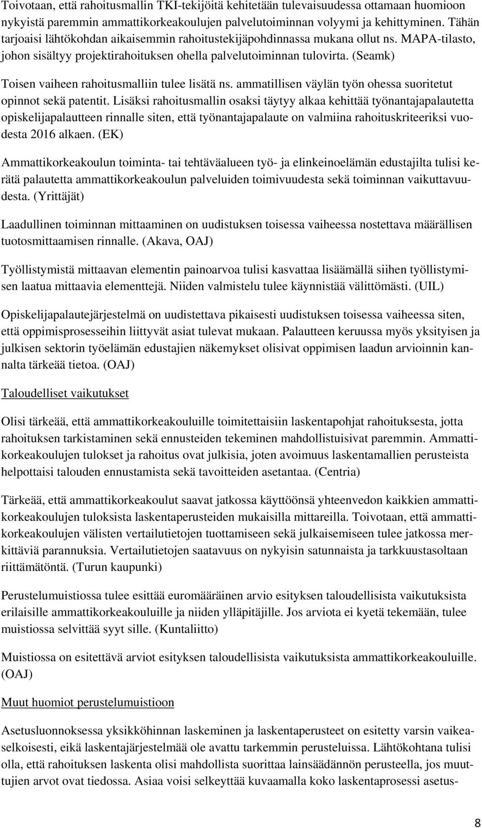 (Seamk) Toisen vaiheen rahoitusmalliin tulee lisätä ns. ammatillisen väylän työn ohessa suoritetut opinnot sekä patentit.