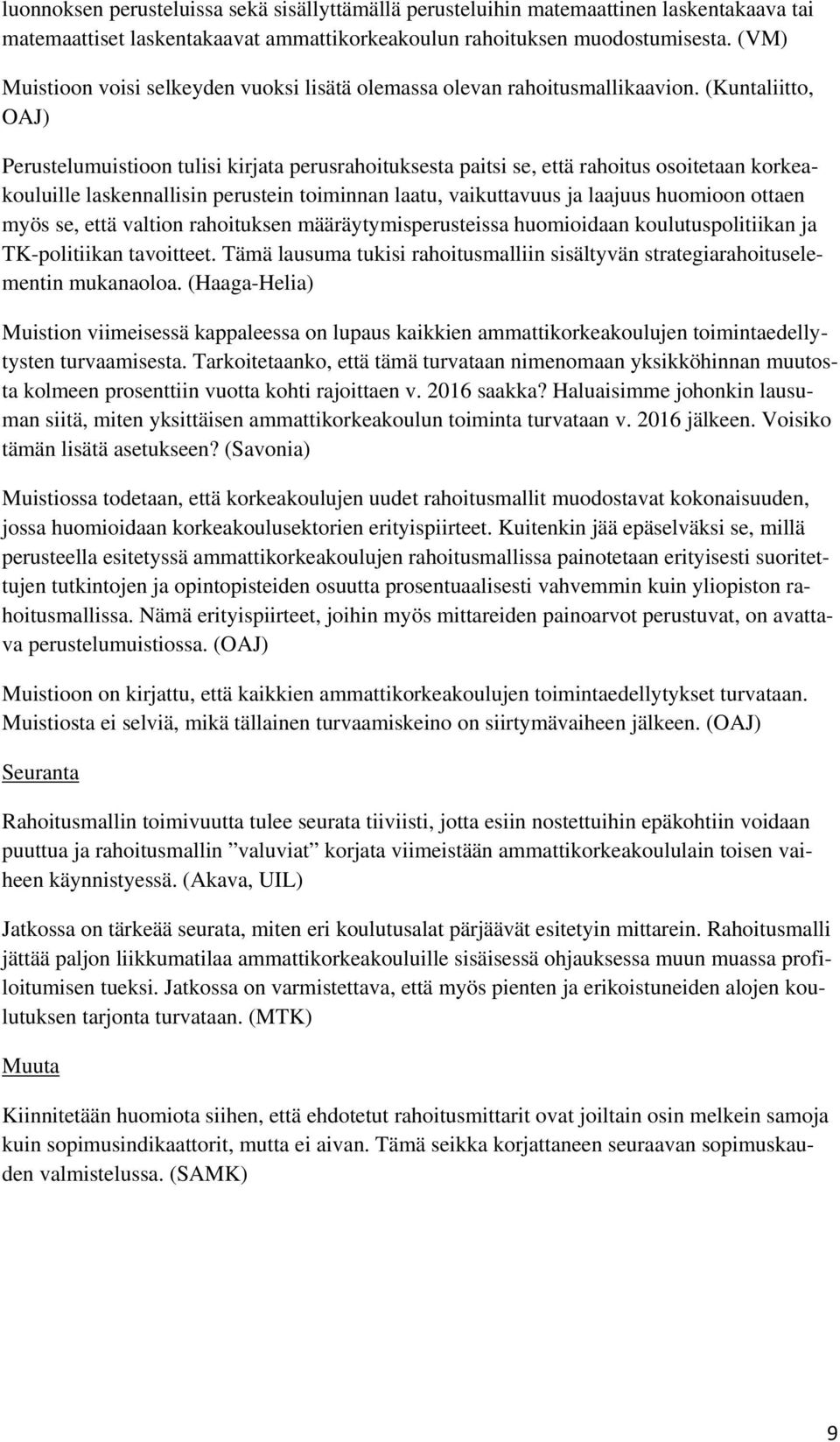 (Kuntaliitto, OAJ) Perustelumuistioon tulisi kirjata perusrahoituksesta paitsi se, että rahoitus osoitetaan korkeakouluille laskennallisin perustein toiminnan laatu, vaikuttavuus ja laajuus huomioon